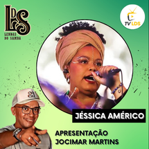 PROGRAMA LENDAS DO SAMBA - JESSICA AMÉRICO